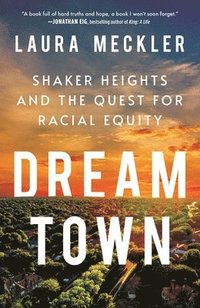 bokomslag Dream Town: Shaker Heights and the Quest for Racial Equity