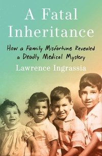 bokomslag A Fatal Inheritance: How a Family Misfortune Revealed a Deadly Medical Mystery