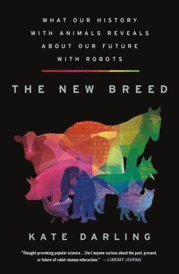 bokomslag The New Breed: What Our History with Animals Reveals about Our Future with Robots