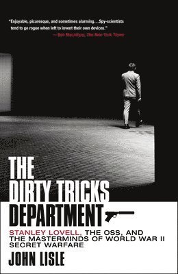 John Lisle - The Dirty Tricks Department: Stanley Lovell, the Oss, and the Masterminds of World War II Secret Warfare, Häftad