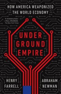 bokomslag Underground Empire: How America Weaponized the World Economy