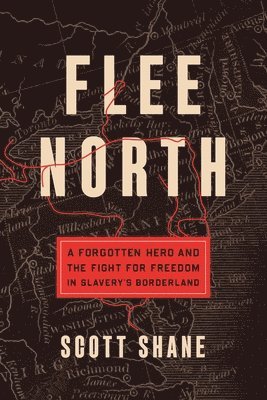 Flee North: A Forgotten Hero and the Fight for Freedom in Slavery's Borderland 1