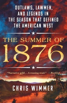 bokomslag The Summer of 1876: Outlaws, Lawmen, and Legends in the Season That Defined the American West