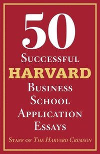 bokomslag 50 Successful Harvard Business School Application Essays: With Analysis by the Staff of the Harvard Crimson