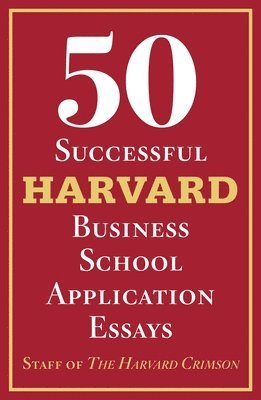 bokomslag 50 Successful Harvard Business School Application Essays: With Analysis by the Staff of the Harvard Crimson