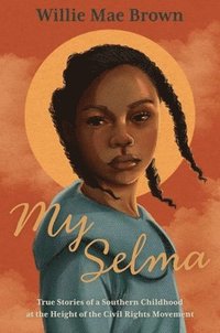 bokomslag My Selma: True Stories of a Southern Childhood at the Height of the Civil Rights Movement