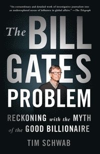 bokomslag The Bill Gates Problem: Reckoning with the Myth of the Good Billionaire