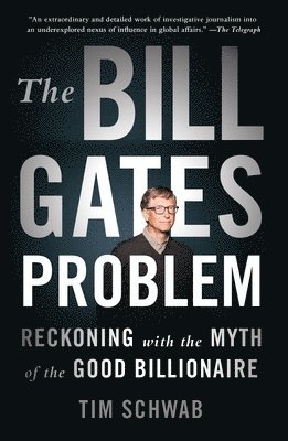 The Bill Gates Problem: Reckoning with the Myth of the Good Billionaire 1