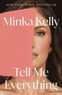 Minka Kelly - Tell Me Everything, Inbunden