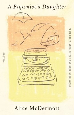 Alice McDermott - A Bigamist's Daughter, Häftad