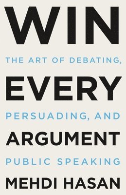 Mehdi Hasan - Win Every Argument, Inbunden