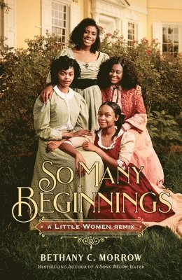 Bethany C. Morrow - So Many Beginnings: A Little Women Remix, Häftad