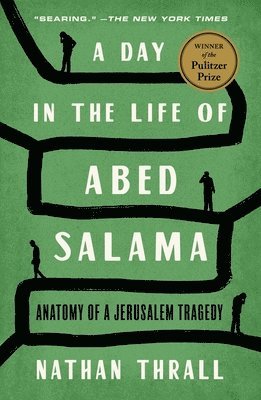 Nathan Thrall - A Day in the Life of Abed Salama: Anatomy of a Jerusalem Tragedy, Häftad