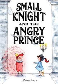 bokomslag Small Knight and the Angry Prince