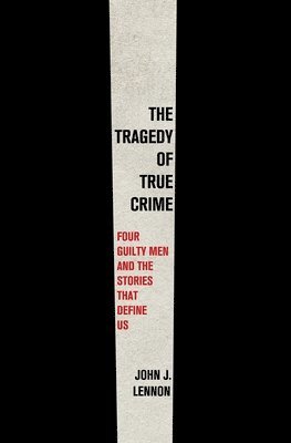 John J. Lennon - Tragedy of True Crime, Inbunden