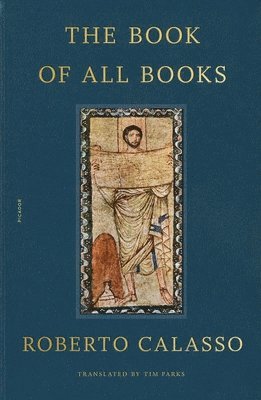 Roberto Calasso - The Book of All Books, Häftad
