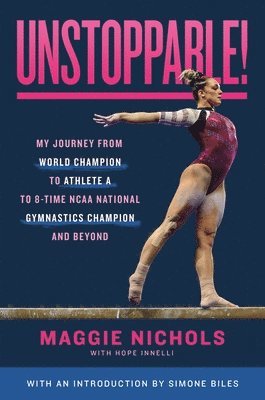 bokomslag Unstoppable!: My Journey from World Champion to Athlete A to 8-Time NCAA National Gymnastics Champion and Beyond