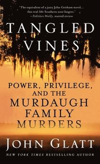 bokomslag Tangled Vines: Power, Privilege, and the Murdaugh Family Murders