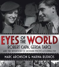 bokomslag Eyes of the World: Robert Capa, Gerda Taro, and the Invention of Modern Photojournalism