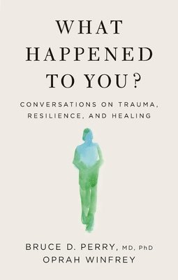 Oprah Winfrey, Bruce D. Perry - What Happened to You?, Häftad