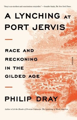Philip Dray - A Lynching at Port Jervis: Race and Reckoning in the Gilded Age, Häftad