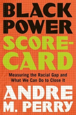 Black Power Scorecard: Measuring the Racial Gap and What We Can Do to Close It 1