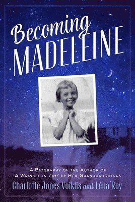 Becoming Madeleine: A Biography of the Author of a Wrinkle in Time by Her Granddaughters 1