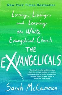 bokomslag The Exvangelicals: Loving, Living, and Leaving the White Evangelical Church