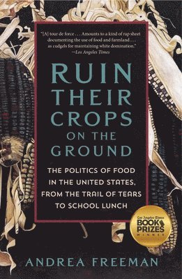 bokomslag Ruin Their Crops on the Ground: The Politics of Food in the United States, from the Trail of Tears to School Lunch