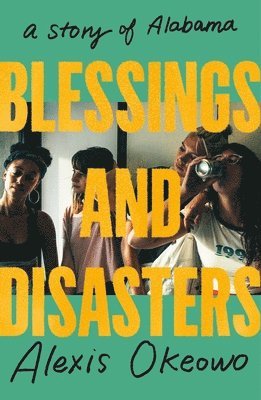 Alexis Okeowo - Blessings and Disasters: A Story of Alabama, Häftad