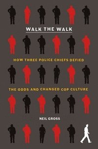 bokomslag Walk the Walk: How Three Police Chiefs Defied the Odds and Changed Cop Culture