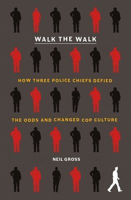Neil Gross - Walk the Walk: How Three Police Chiefs Defied the Odds and Changed Cop Culture, Häftad