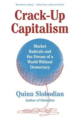 Quinn Slobodian - Crack-Up Capitalism, Häftad