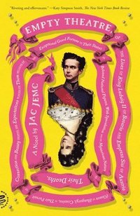 bokomslag Empty Theatre: A Novel: Or the Lives of King Ludwig II of Bavaria and Empress Sisi of Austria (Queen of Hungary), Cousins, in Their Pursuit of Connect