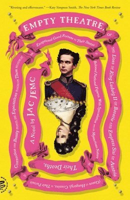 Jac Jemc - Empty Theatre: A Novel: Or the Lives of King Ludwig II of Bavaria and Empress Sisi of Austria (Queen of Hungary), Cousins, in Their Pursuit of Connect, Häftad