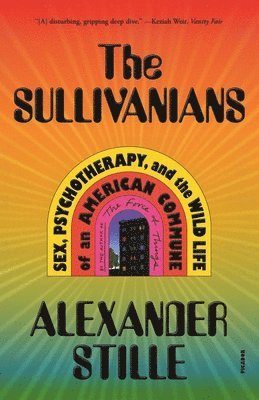 bokomslag The Sullivanians: Sex, Psychotherapy, and the Wild Life of an American Commune