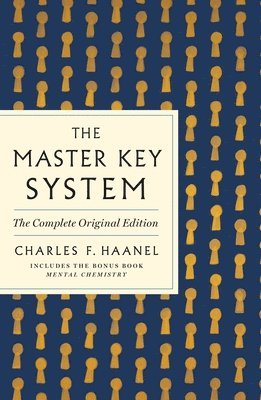 Charles F. Haanel - Master Key System: The Complete Original Edition, Häftad