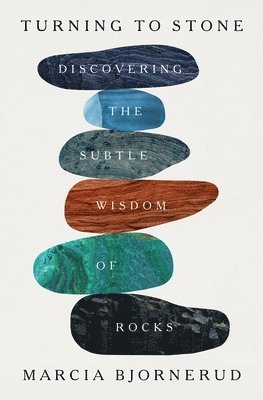 Turning to Stone: Discovering the Subtle Wisdom of Rocks 1