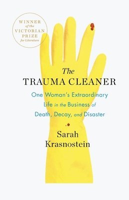 Sarah Krasnostein - The Trauma Cleaner: One Woman's Extraordinary Life in the Business of Death, Decay, and Disaster, Häftad