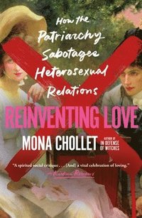 bokomslag Reinventing Love: How the Patriarchy Sabotages Heterosexual Relations