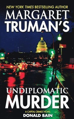 Margaret Truman, Donald Bain, MARGARET TRUMAN - Margaret Truman's Undiplomatic Murder: A Capital Crimes Novel, Häftad