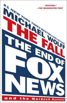 Michael Wolff - The Fall: The End of Fox News and the Murdoch Dynasty, Häftad