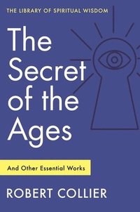 bokomslag The Secret of the Ages: And Other Essential Works