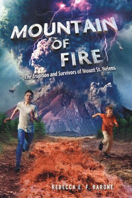 Mountain of Fire: The Eruption and Survivors of Mount St. Helens 1