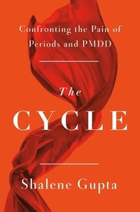 bokomslag The Cycle: Confronting the Pain of Periods and Pmdd