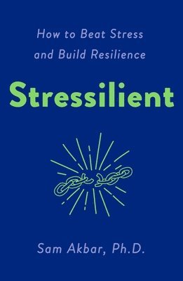 Sam Akbar - Stressilient: How to Beat Stress and Build Resilience, Häftad