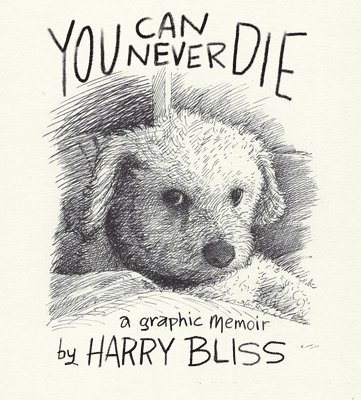 Harry Bliss - You Can Never Die, Inbunden