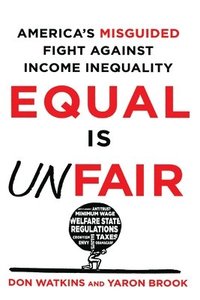 bokomslag Equal Is Unfair: America's Misguided Fight Against Income Inequality