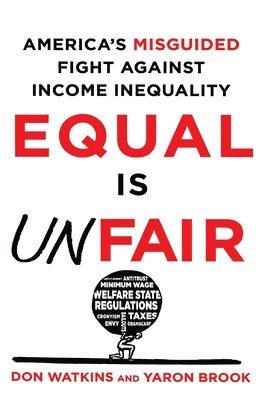 bokomslag Equal Is Unfair: America's Misguided Fight Against Income Inequality