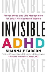 bokomslag Invisible ADHD: Proven Mood and Life Management for Smart Yet Scattered Women